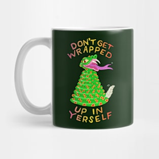 DON'T GET WRAPPED UP IN YERSELF Mug